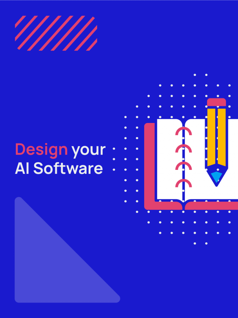 To Design AI Algorithms, we need to study the customer's context, his/her business objectives, and the process that the software will follow to achieve them.